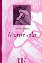 MORIRE SOLA, de MEDIO, DOLORES | portada del libro