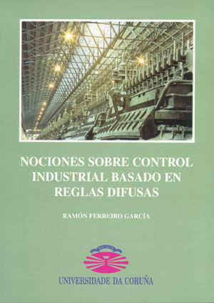 Nociones sobre control industrial basado en reglas difusas, de Ferreiro García, Ramón | portada del libro