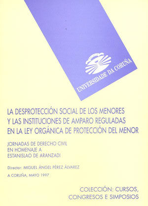 La desprotección social de los menores y las instituciones de amparo reguladas en la Ley orgánica de, de Miguel Ángel Pérez Á