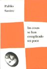 LAS COSAS SE HAN COMPLICADO UN POCO, de Sastre | portada del libro