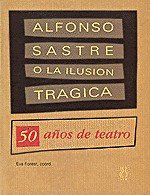 ALFONSO SASTRE O LA ILUSÓN TRÁGICA, de Sastre | portada del libro