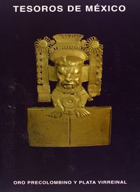 TESOROS DE MEXICO ORO PRECOLOMBINO Y PLATA VIRREI., de Varios autores | portada del libro