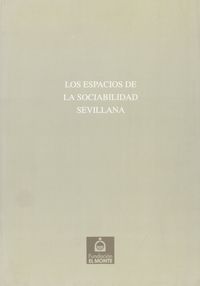 ESPACIOS DE LA SOCIABILIDAD SEVILLANA,LOS Nº20, de Varios autores | portada del libro