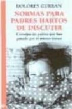 NORMAS PARA PADRES HARTOS DE DISCUTIR, de DOLORES CURRAN | portada del libro