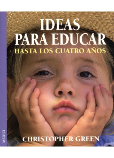 IDEAS PARA EDUCAR HASTA LOS CUATRO AÑOS, de GREEN | portada del libro