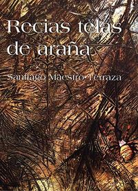 Recias telas de araña, de Maestro, Santiago | portada del libro