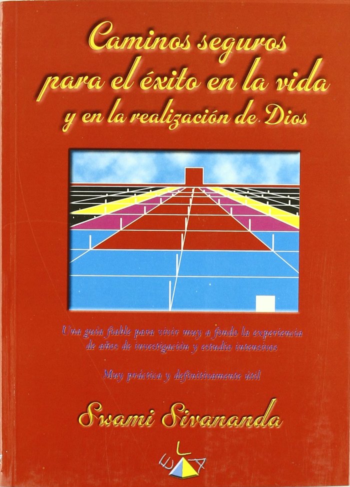 CAMINOS SEGUROS PARA EL EXITO EN LA VIDA Y LA REALIZACION DE DIOS, de SIVANANDA | portada del libro