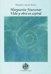 MARGUERITE YOURCENAR VIDA Y OBRA EN ESPIRAL, de LEDESMA PEDRAZ, MANUELA | portada del libro