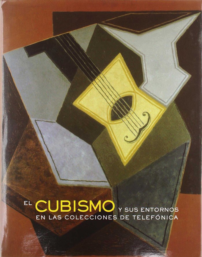 CUBISMO Y SUS ENTORNOS EN LAS COLECCIONES DE TELEFONICA, EL | portada del libro