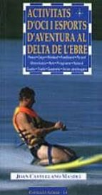 ACTIVITATS D'OCI I ESPORTS D'AVENTURA AL DELTA DE L'EBRE, de JOAN CASTELLANO | portada del libro