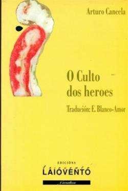 O culto dos heroes, de Cancela, Arturo | portada del libro