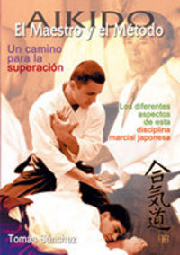 Aikido. El maestro y el método. Un camino para la superación, de Sánchez Díaz, Tomás | portada del libro