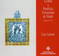 REAL Y PONTIFICIA UNIVERSIDAD DE TOLEDO, SIGLOS XVI-XIX, LA, de LORENTE TOLEDO | portada del libro