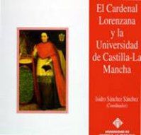 CARDENAL LORENZANA Y LA UNIVERSIDAD DE CASTILLA-LA MANCHA, EL, de SANCHEZ SANCHEZ, ISIDRO | portada del libro