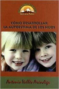 ¿Cómo desarrollar la autoestima de los hijos?, de Vallés, A. | portada del libro