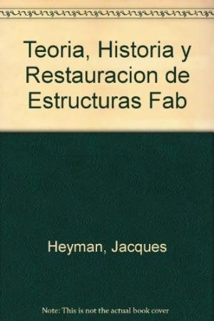 TEORIA, HISTORIA Y RESTURACION DE ESTRUCTURAS DE FABRICA, de Heyman | portada del libro