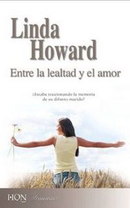 Entre la lealtad y el amor, de LINDA HOWARD | portada del libro