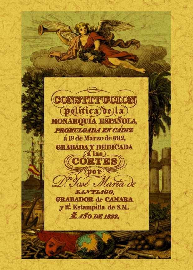 Constitución política de la Monarquía Española: promulgada en Cádiz a 19 de marzo de 1812, de Santiago, Jose María de | porta