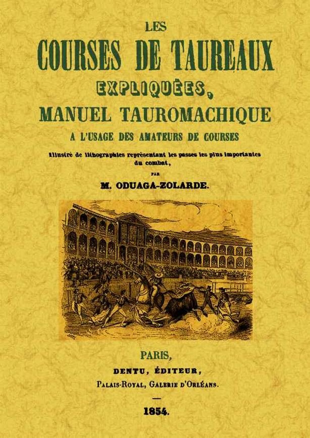 Les courses de taureaux expliquees, manuel tauromachique a l'usage des amateurs de courses, de Oudaga-Zolarde, M. | portada d