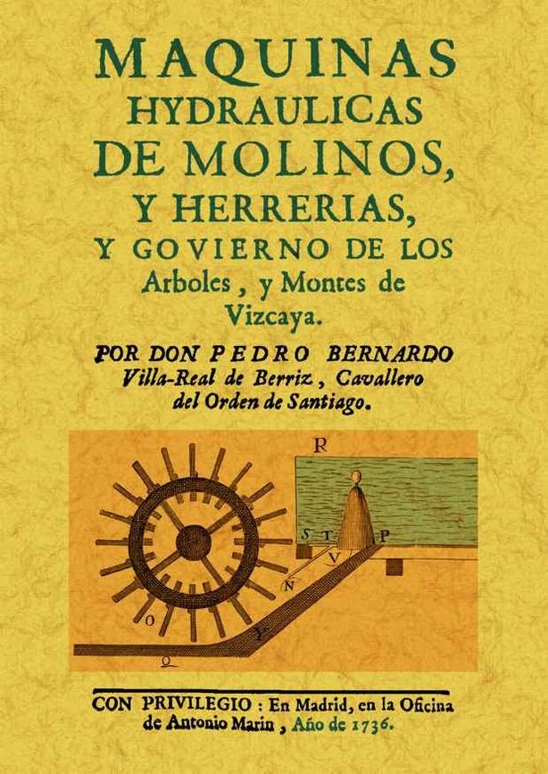 Maquinas hydraulicas de molinos y herrerias, y gobierno de los arboles y montes de Vizcaya, de Villa-real de Berriz, Pedro Be