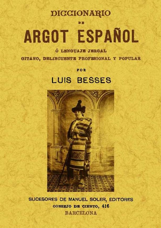 Diccionario de argot español o lenguaje jergal gitano, delincuente profesional y popular, de Besses, Luis | portada del libro