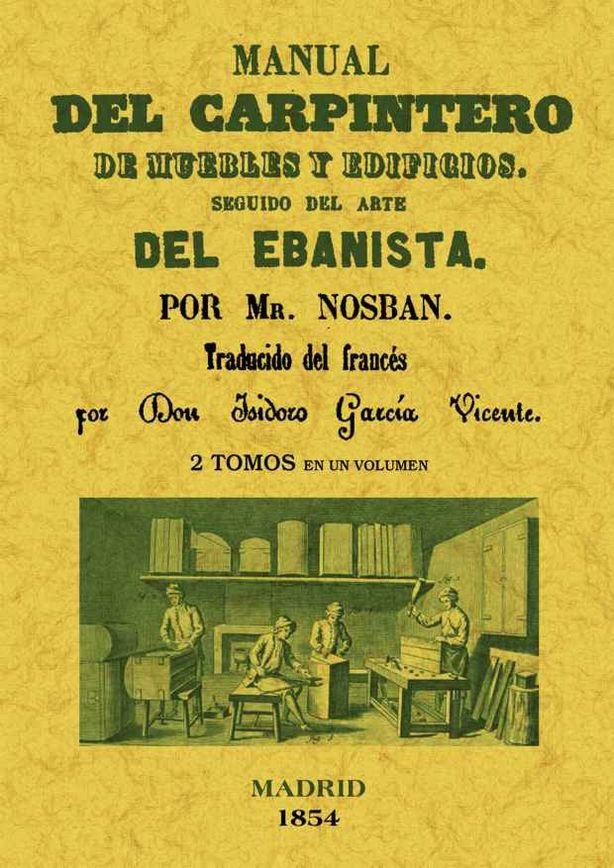 Manual del carpintero de muebles y edificios. Seguido del arte del ebanista (2 tomos en 1 volumen), de Nosban | portada del l