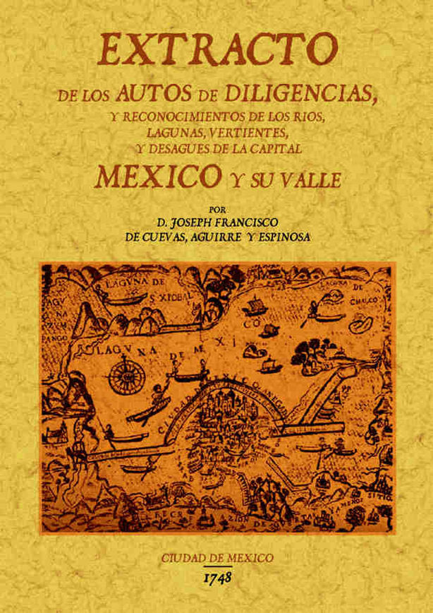 Extracto de los autos de diligencias y reconocimientos de los rios, lagunas y desagües de la capital, de Cuevas Aguirre y Esp