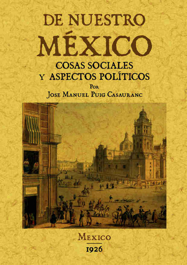 De nuestro Mexico: cosas sociales y aspectos politicos., de Puig Casauranc, Jose Manuel | portada del libro
