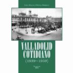 Valladolid cotidiano (1939-1959), de José Miguel Ortega Bariego | portada del libro