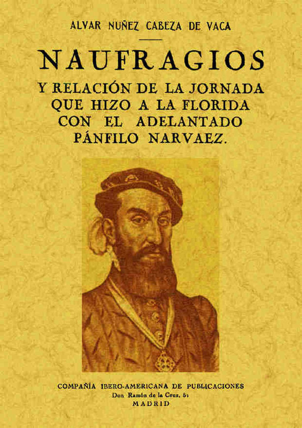 Naufragios y relación de la jornada que hizo a la Florida con el adelantado Pánfilo Narvaez, de Nuñez Cabeza de Vaca, Alvar |