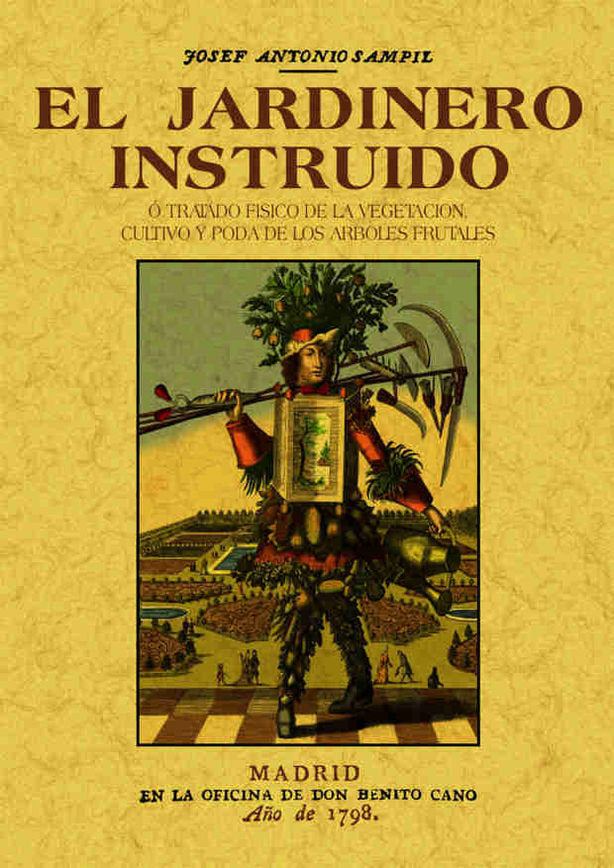 El jardinero instruido o tratado fisico de la vegetacion, cultivo y poda de los arboles frutales, de Sampil, Josef Antonio | 