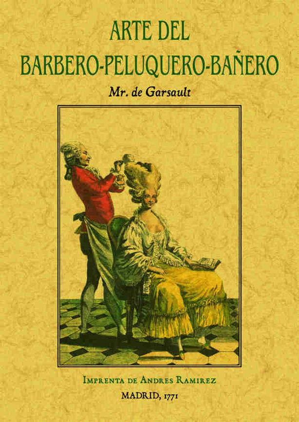 Arte del barbero-peluquero-bañero, que contiene el modo de hacer barba y de cortar los cabellos, de Garsault, Mr. de | portad