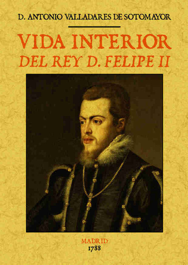 Vida interior del Rey D. Felipe II, de Valladares de Sotomayor, Antonio | portada del libro