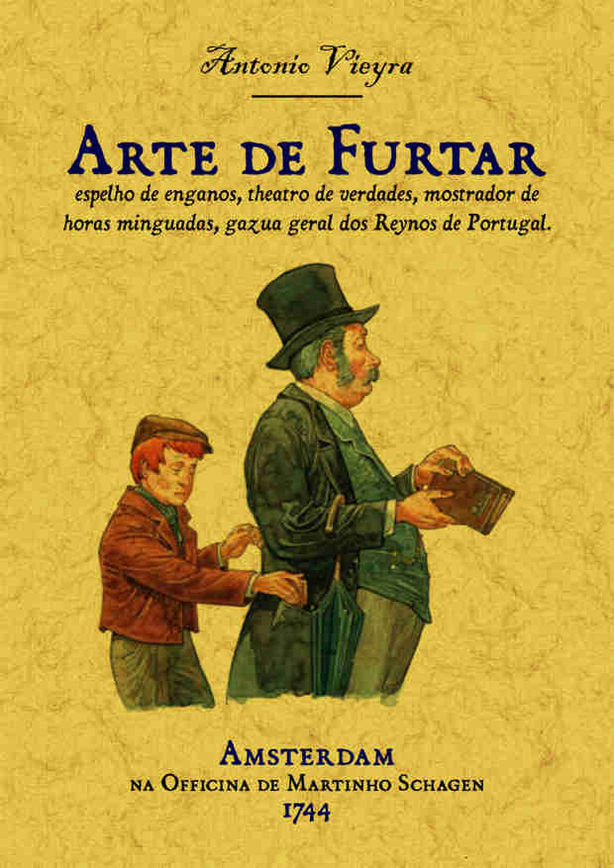 Arte de furtar, espelho de enganos, theatro de verdades, mostrador de horas minguads, gazua geral do, de Vieyra, Antonio | po