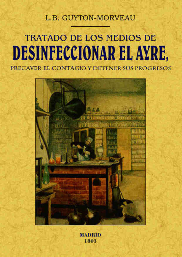 Tratado de los medios de desinficionar el ayre, precaver el contagio y detener sus progresos, de Guyton-Morveau, L.B. | porta