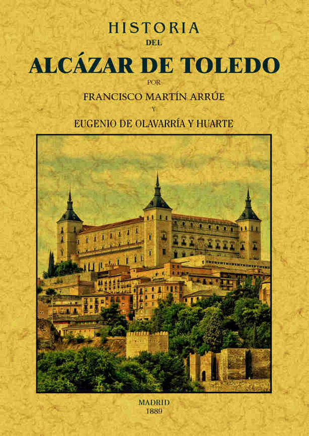 Historia del Alcazar de Toledo, de Martin Arrue, Francisco | portada del libro