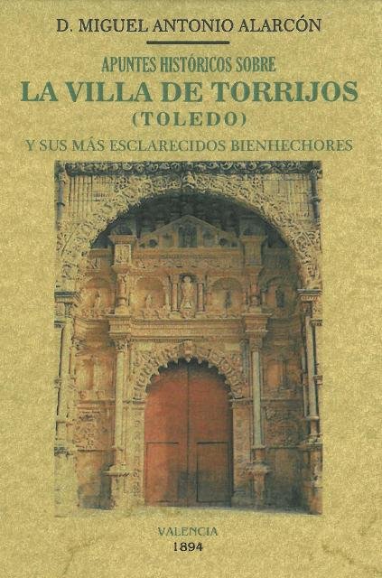 Apuntes históricos sobre la villa de Torrijos (Toledo) y sus más esclarecidos bienhechores, de Alarcón, Miguel Antonio | port