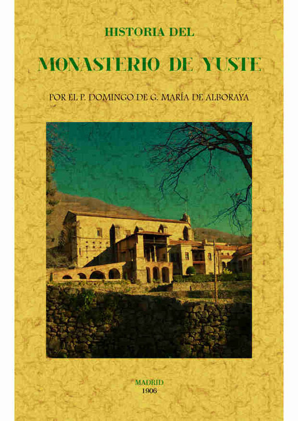 Historia del Monasterio de Yuste, de G. Maria de Alboraya, Domingo de | portada del libro