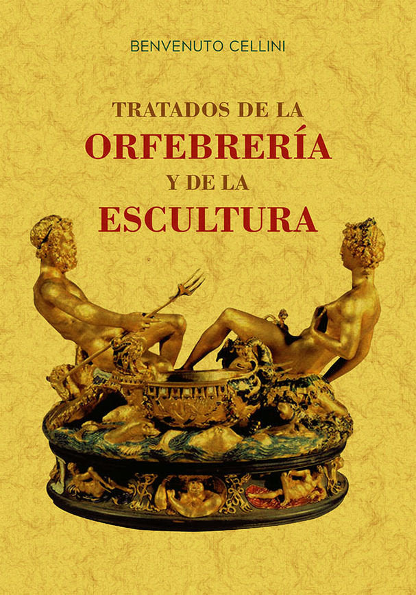 TRATADOS DE LA ORFEBRERIA Y DE LA ESCULTURA, de CELLINI, BENVENUTO | portada del libro