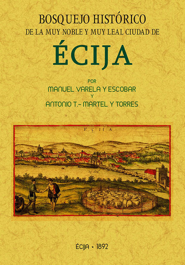 Bosquejo histórico de la ciudad de Écija formado desde sus primitivos tiempos hasta la época contemp, de Varela y Escobar, Ma