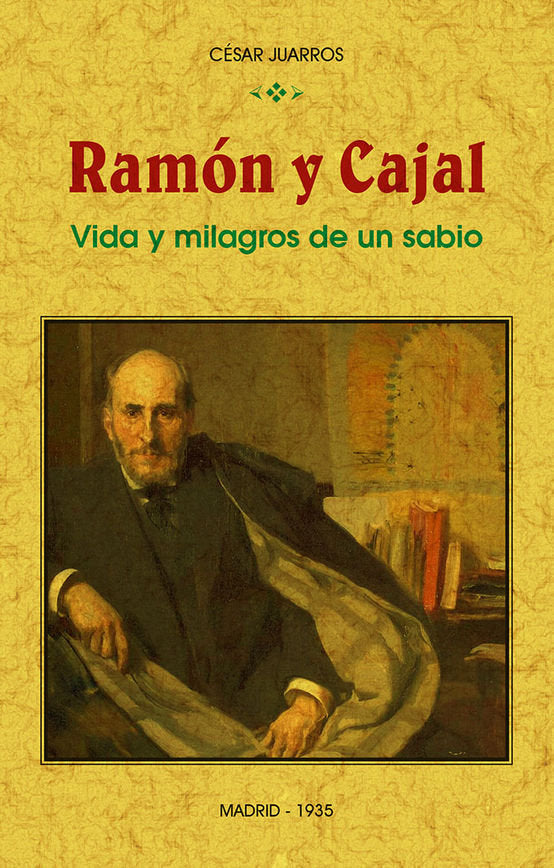 Ramón y Cajal: vida y milagros de un sabio, de Juarros, César | portada del libro