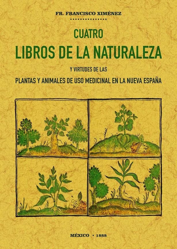 Cuatro libros de la naturaleza y virtudes de las plantas y animales de uso comercial en la Nueva Esp, de Hernández, Francisco