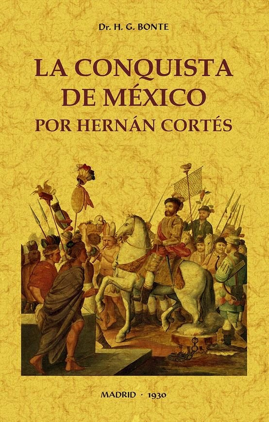 La conquista de México por Hernán Cortés, de Bonte, H. G. | portada del libro