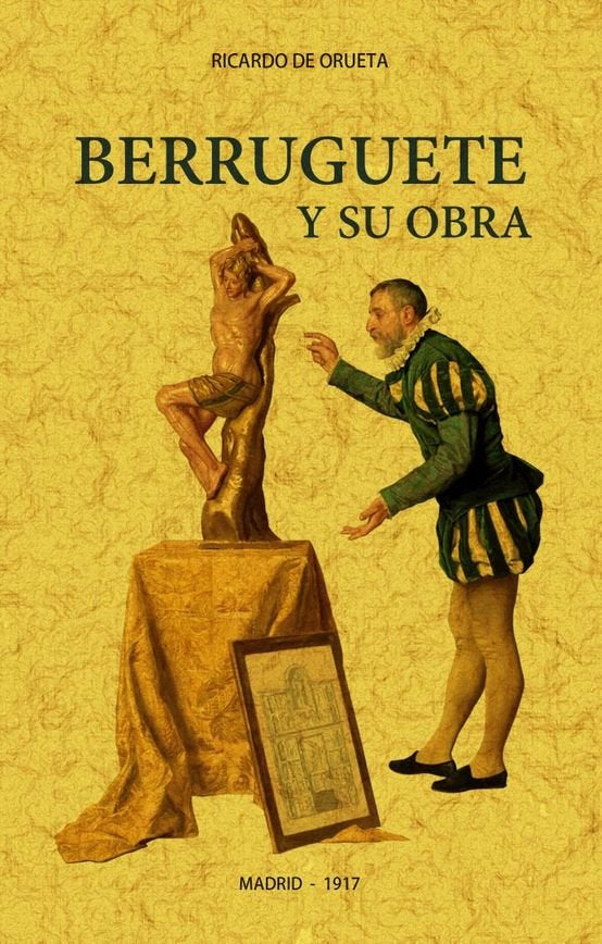 Berruguete y su obra, de DE ORUETA, RICARDO | portada del libro