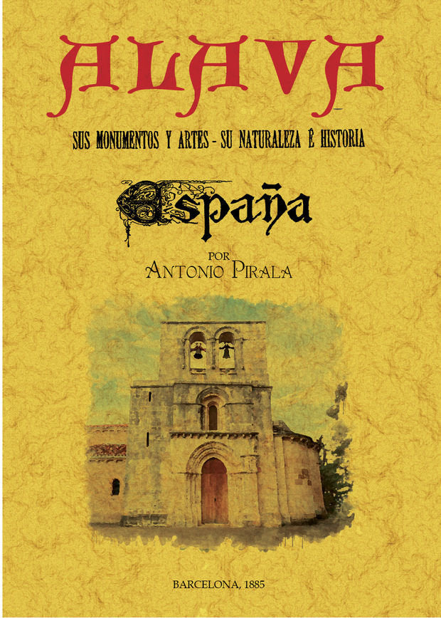 ALAVA ESPAÑA SUS MONUMENTOS Y ARTES SU NATURALEZA E HIST, de PIRALA, ANTONIO | portada del libro
