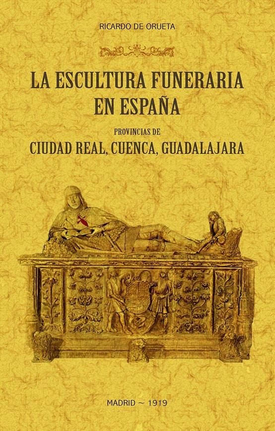 LA ESCULTURA FUNERARIA EN ESPAÑA PROVINCIAS DE CIUDAD REAL,, de DE ORUETA, RICARDO | portada del libro