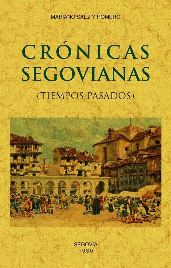 CRONICAS SEGOVIANAS, de SAEZ Y ROMERO, MARIANO | portada del libro