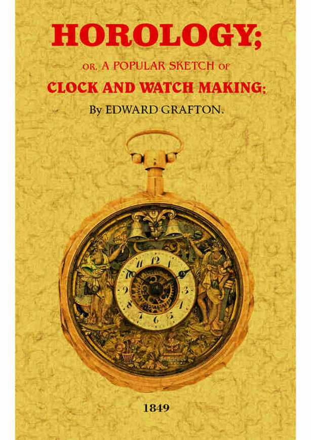 Horology: or, a popular sketch of click and watch making, de Grafton, Edward | portada del libro