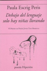 DEBAJO DEL LENGUAJE SOLO HAY NIÑAS LLORANDO, de SCRIG, PAULA | portada del libro