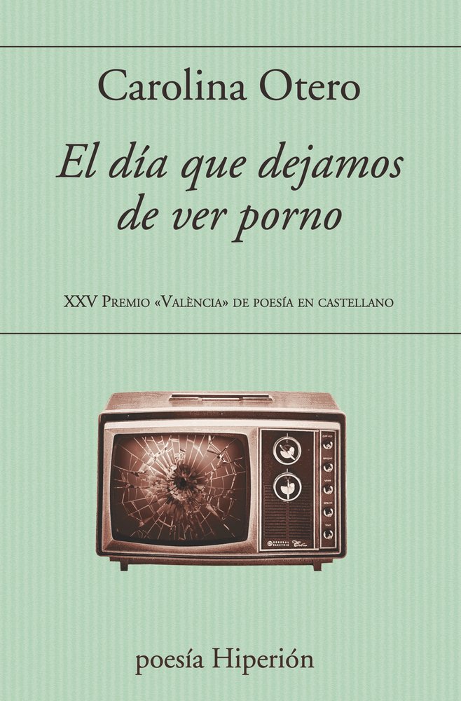 EL DIA QUE DEJAMOS DE VER PORNO, de , CAROLINA OTERO | portada del libro